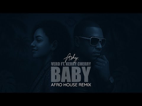 Verd ft Kerry Cherry - Baby (Ashy Afro House Remix)