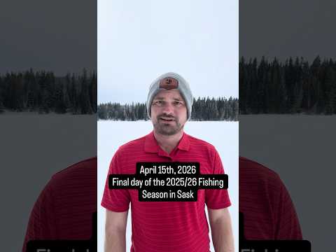 End of the fishing season in Saskatchewan - April 15, 2026