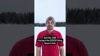 End of the fishing season in Saskatchewan - April 15, 2026