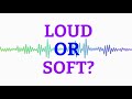 Loud Or Soft