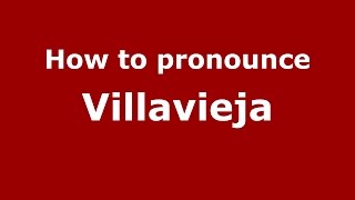 How to pronounce Villavieja