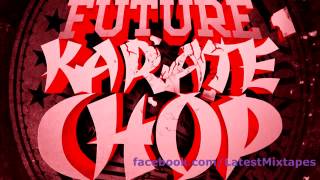 Future Feat. Lil Wayne - Karate Chop (Remix)