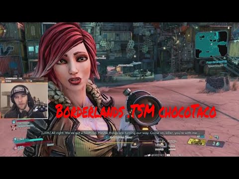 Borderlands .TSM chocoTaco . shooting and looting. Awesome Player