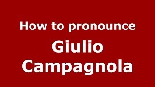 How to pronounce Giulio Campagnola