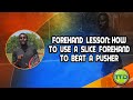 Forehand lesson: How to use a slice forehand to beat a pusher