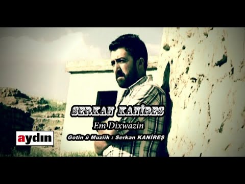 Serkan Kanireş - Em Dixwazin