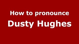 How to pronounce Dusty Hughes