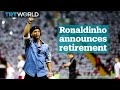 Brazilian football legend Ronaldinho announces his retirement