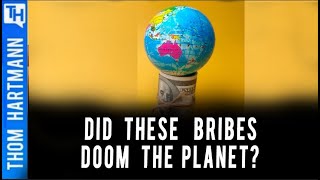 Big Money Bribes Are Killing the Planet