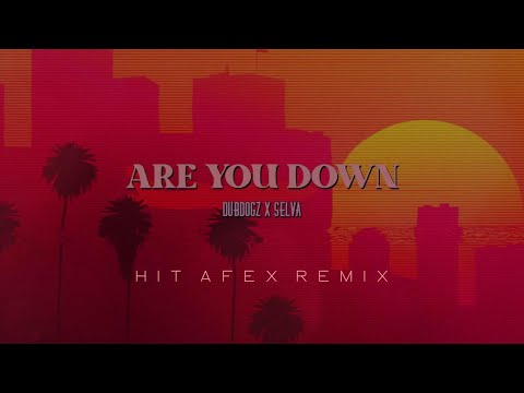Dubdogz x Selva - Are You Down (Hit Afex Remix)