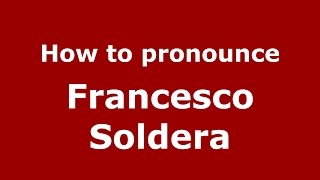 How to pronounce Francesco Soldera