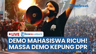 Demo di DPR Ricuh! Ratusan Mahasiswa Kepung DPR hingga Bentrok dengan Aparat Tak Dapat Dihindari