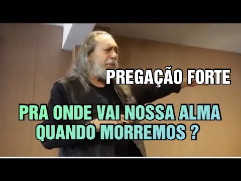 PRA ONDE VAI NOSSA ALMA QUANDO MORREMOS? - PREGAÇÃO PASTOR CAIO FABIO