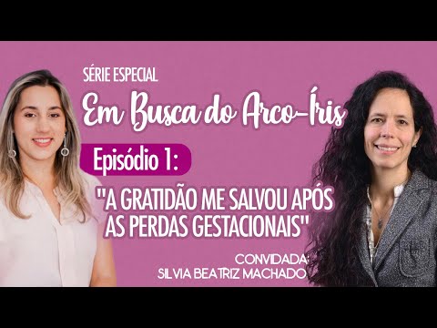 Em busca do arco-íris - Episódio 1: "A gratidão me salvou após as perdas gestacionais"