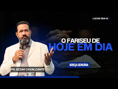 O FARISEU DE HOJE EM DIA | PR SEZAR CAVALCANTE