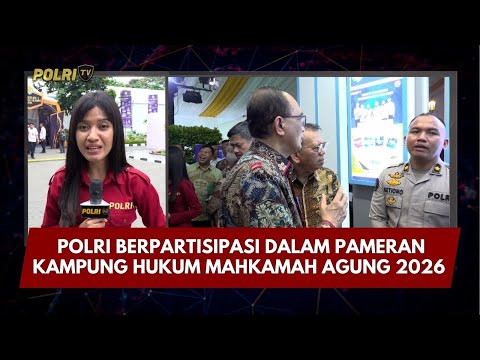 PRESISI UPDATE: POLRI PARTISIPASI DALAM PAMERAN KAMPUNG HUKUM MAHKAMAH AGUNG 2026 09/02/26 (18.00)