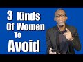 3 Kinds Of Women You Should Avoid