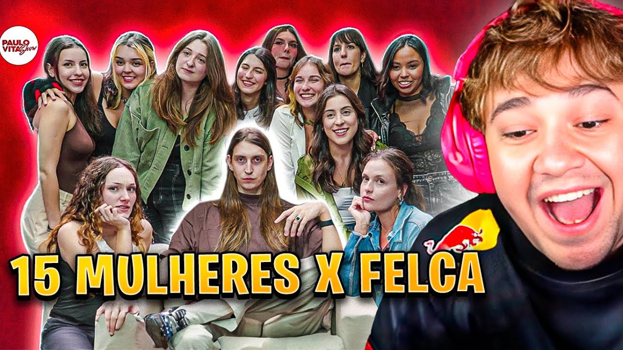 15 MULHERES vs FELCA - React Paulo Vita Show
