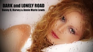 Dark and Lonely Road - Annie Marie Lewis & Danny B. Harvey