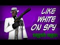 Like White On Spy