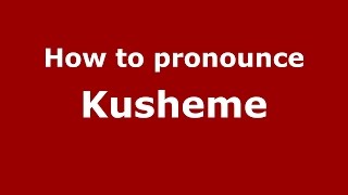 How to pronounce Kusheme