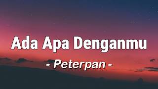Download lagu Peterpan - Ada Apa Denganmu (Lagu Lyrics) mp3 Download lagu Peterpan - Ada Apa Denganmu (Lagu Lyrics) mp3