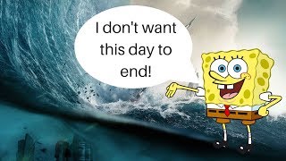 I put best day ever from spongebob over disaster s