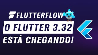 Flutter 3.32 Está Chegando - FlutterFlow Vai Ficar Mais Rápido?