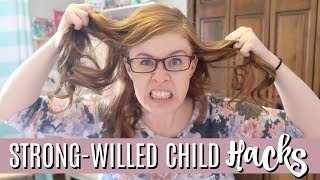 Hacks for Surviving with a Strong-Willed Child