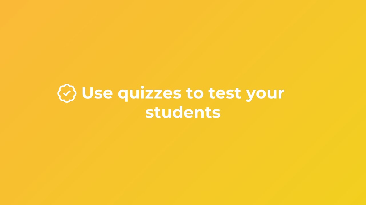 Use quizzes to test your students