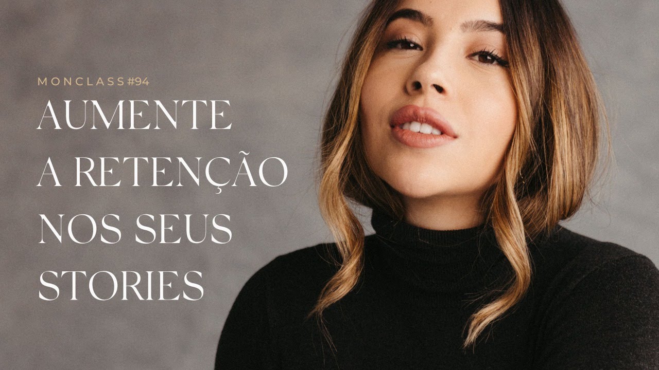 Aumente a retenção nos seus stories | MonClass 94