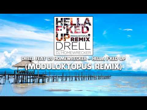 Drell feat DJ Homewrecker - Hella F'ked Up (Moduloktopus Remix)