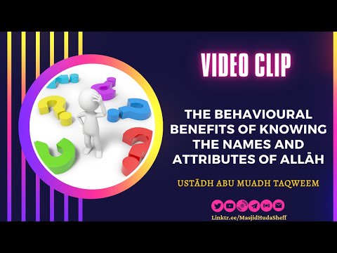 The Behavioural Benefits of Knowing the Names and Attributes of Allah - Ustādh Abu Muadh Taqweem