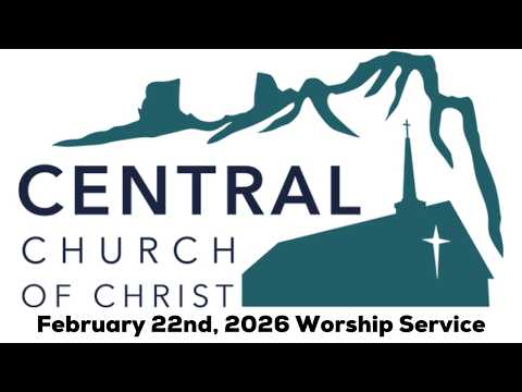 Central Church of Christ Worship Service February 22nd 2026 - Seeing the Risen Christ