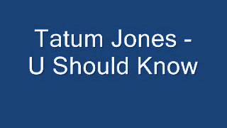 Tatum Jones - U Should Know