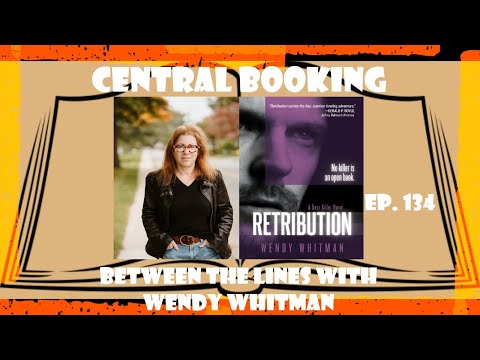 Central Booking Episode 134: Between the Lines Wendy Whitman, Author of RETRIBUTION