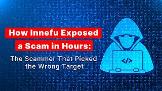 How Innefu Exposed a Scam in Hours: The Scammer That Picked the Wrong Target