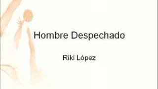 Riki Lopez - Hombre Despechado (Cancion de la selección)