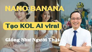 Cách Tạo KOL AI Chuẩn nét căng như người thật - Nano BANANA Công cụ miễn Phí