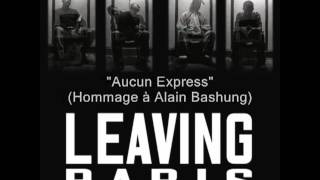 Leaving Paris - Aucun Express (Hommage à Alain Bashung)