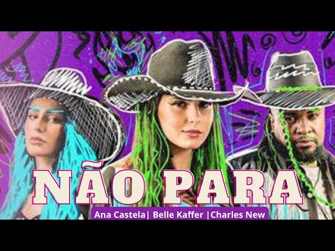 Não Para - Ana Castela| Belle Kaffer |Charles New (Official Music)
