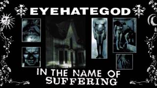 EyeHateGod - In The Name Of Suffering (Full Album)