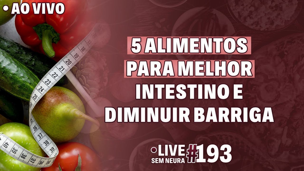 5 Alimentos para melhorar intestino e diminuir barriga | LIVE sem Neura