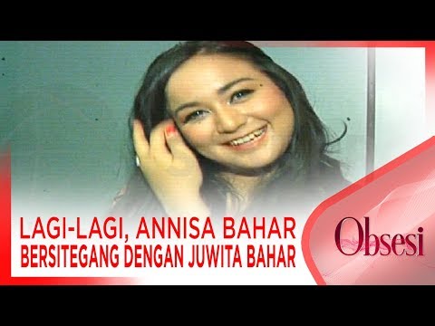 LAGI-LAGI, ANNISA BAHAR BERSITEGANG DENGAN JUWITA BAHAR - OBSESI - STARPRO