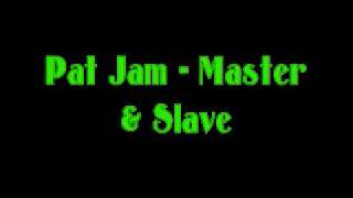 Pat Jam - Master & Slave