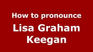 How to pronounce Lisa Graham Keegan