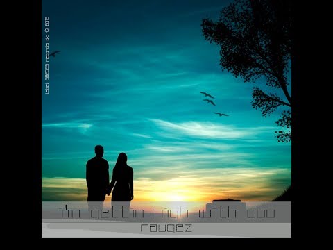 Raugez -  I'm Gettin High With You
