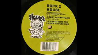 Rock 2 House - That Disco Thang (X-Press Club Mix)