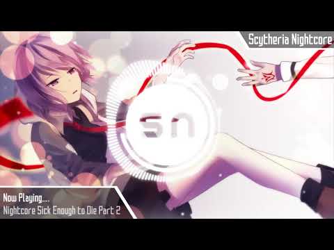 ➥Nightcore Sick Enough to Die Part 2 『SN   Nightcore』