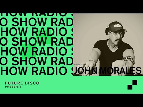 Future Disco Radio - 307 - John Morales Guest Mix